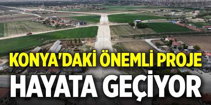 Konya'daki önemli proje hayata geçiyor