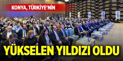 Konya, Türkiye'nin yükselen yıldızı oldu