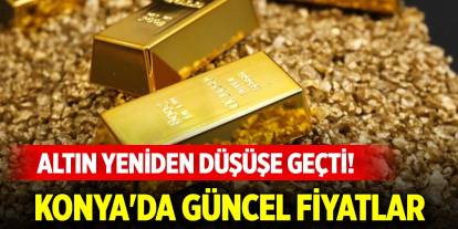 Altın yeniden düşüşe geçti! Konya'da güncel fiyatlar (7 Mayıs 2025 Çarşamba)