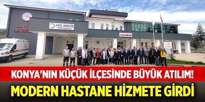 Konya'nın küçük ilçesinde büyük atılım! Modern hastane hizmete girdi