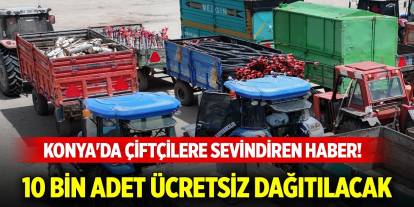 Konya'da çiftçilere sevindiren haber! 10 bin adet ücretsiz dağıtılacak