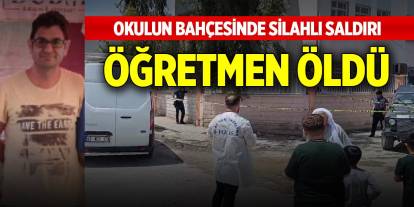 Okul'da silahlı saldırıya uğrayan öğretmen hayatını kaybetti