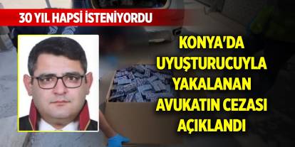 Konya'da uyuşturucuyla yakalanan avukatın cezası açıklandı