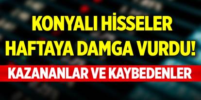 Konyalı hisseler haftaya damga vurdu! İşte kazananlar ve kaybedenler