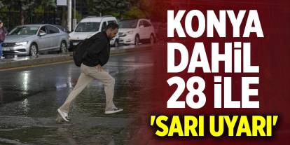 Konya dahil 28 ile 'sarı uyarı'