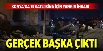 Konya'da 13 katlı bina için yangın ihbarı... Gerçek başka çıktı