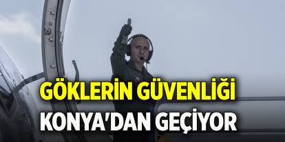Göklerin güvenliği Konya'dan geçiyor