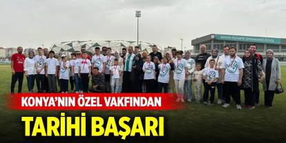 Konya’nın özel vakfından tarihi başarı