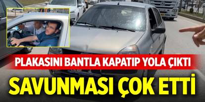Plakasını bantla kapatıp yola çıktı, savunması çok etti