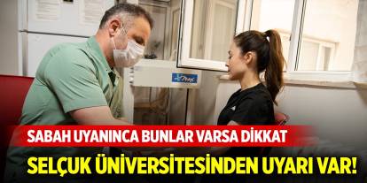 Selçuk Üniversitesi uyardı! Sabah uyanınca dikkat edin