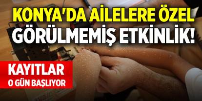Konya'da ailelere özel görülmemiş etkinlik! Kayıtlar o gün başlıyor