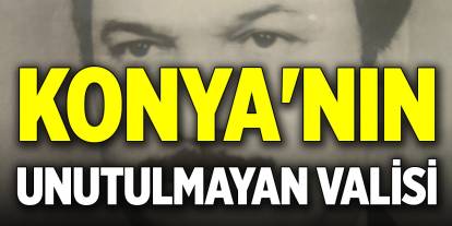 Konya'nın unutulmayan valisi