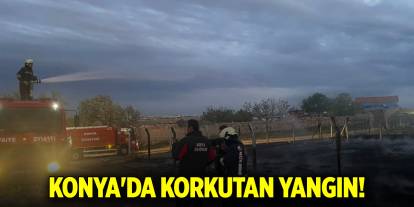 Konya'da korkutan yangın!