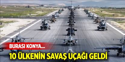 10 ülkenin savaş uçağı Konya’da