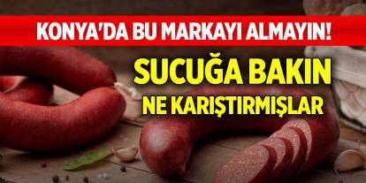 Konya'da bu markayı almayın! Sucuğa bakın ne karıştırmışlar
