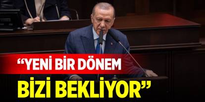 Son Dakika! Erdoğan: Yeni bir dönem bizi bekliyor