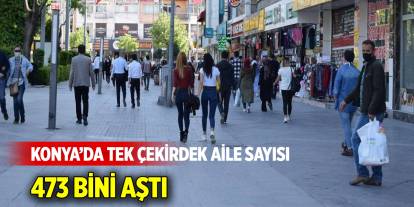 Konya’da Tek Çekirdek Aile Sayısı 473 Bini Aştı