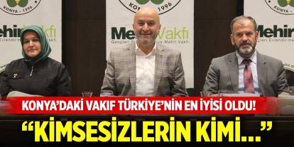 Konya’daki vakıf Türkiye’nin en iyisi oldu! “Kimsesizlerin kimi…”