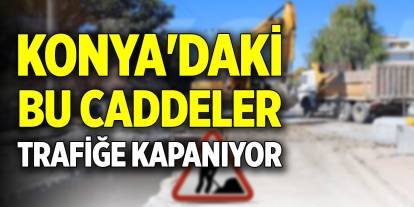 Konya'daki bu caddeler trafiğe kapanıyor