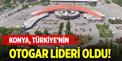 Konya, Türkiye’nin otogar lideri oldu!