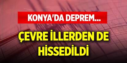 Son Dakika! Konya'nın ilçesinde deprem... Çevre illerden de hissedildi