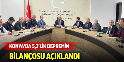 Konya'da 5,2'lik depremin bilançosu açıklandı