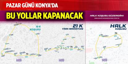 Pazar günü Konya’da bu yollar kapanacak