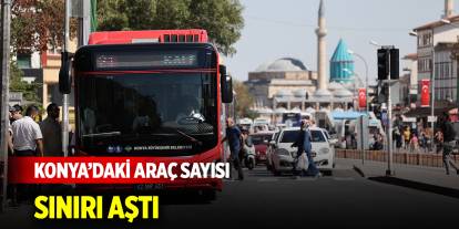 Konya’daki araç sayısı sınırı aştı