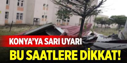 Meteorolojiden Konya'ya sarı uyarı geldi! Bu saatlere dikkat