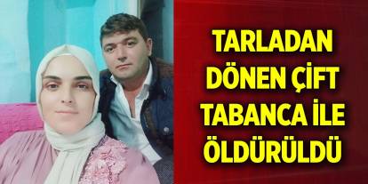Tarladan dönen çift tabanca ile öldürüldü
