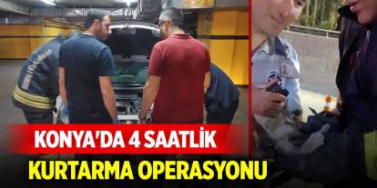Konya'da 4 saatlik kurtarma operasyonu