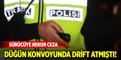 Düğün konvoyunda drift atmıştı! Sürücüye rekor ceza