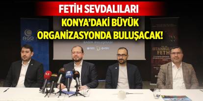 Fetih sevdalıları Konya’daki büyük organizasyonda buluşacak!