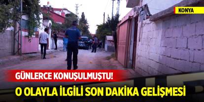 Konya'da günlerce konuşulmuştu! 2 kişinin olayla ilgili son dakika gelişmesi