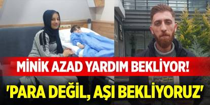 Minik Azad yardım bekliyor! 'Para değil, aşı bekliyoruz'