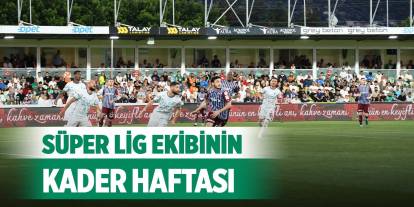 Süper Lig ekibinin kader haftası