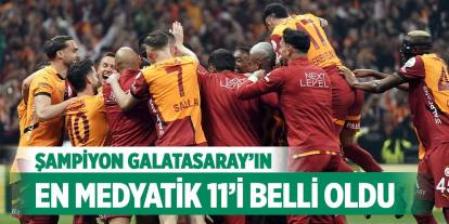 Şampiyon Galatasaray’ın en medyatik 11’i belli oldu