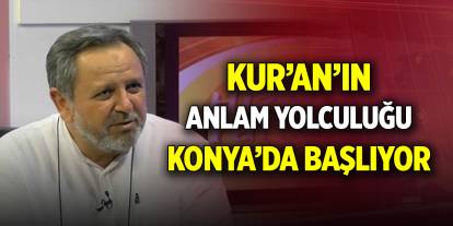Kur’an’ın anlam yolculuğu dersleri Konya’da başlıyor