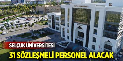 Konya'daki Selçuk Üniversitesi 31 Sözleşmeli Personel Alacak