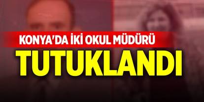 Yargıtay kararı onadı! Konya'da iki okul müdürü tutuklandı