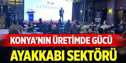 Konya’nın üretimde gücü ayakkabı sektörü