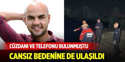 Cüzdanı ve telefonu bulunmuştu, cansız bedenine de ulaşıldı