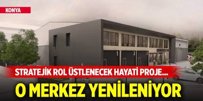 Konya'da stratejik rol üstlenecek hayati proje... O merkez yenileniyor