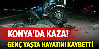 Konya'da kaza! Genç yaşta hayatını kaybetti