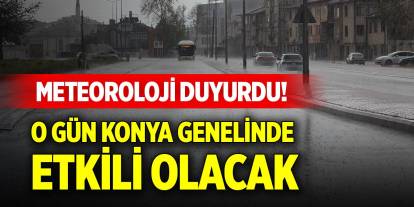 Meteoroloji duyurdu! O gün Konya genelinde etkili olacak
