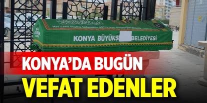 Konya’da bugün vefat edenler (24 Mayıs 2025)