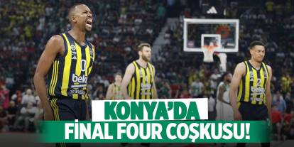 Konya’da Final Four coşkusu!