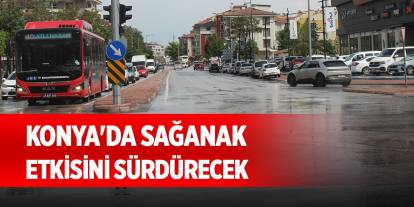 Konya'da sağanak etkisini sürdürecek