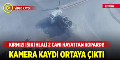 Konya'da kırmızı ışık ihlali 2 canı hayattan kopardı! Güvenlik kamerası görüntüleri ortaya çıktı