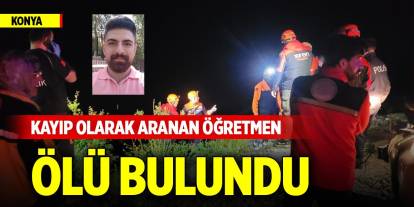 Konya'da kayıp olarak aranan öğretmen ölü bulundu